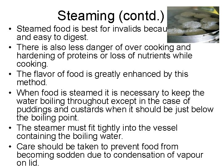 Steaming (contd. ) • Steamed food is best for invalids because it is light
