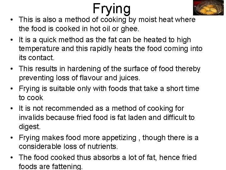 Frying • This is also a method of cooking by moist heat where the