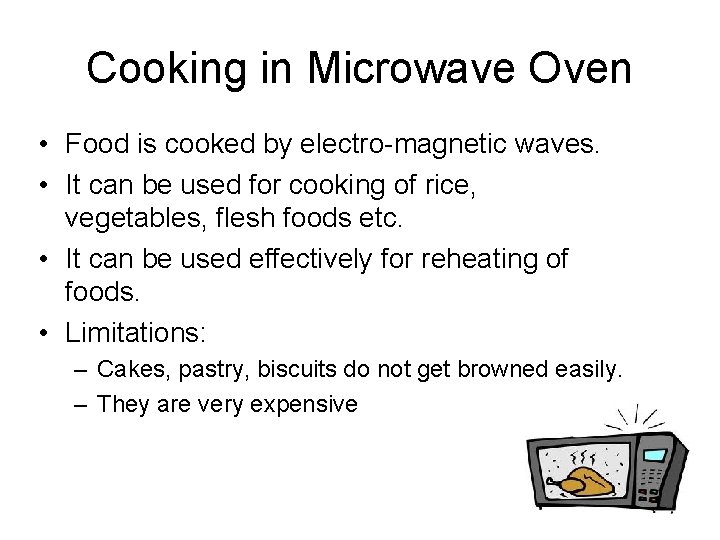 Cooking in Microwave Oven • Food is cooked by electro magnetic waves. • It