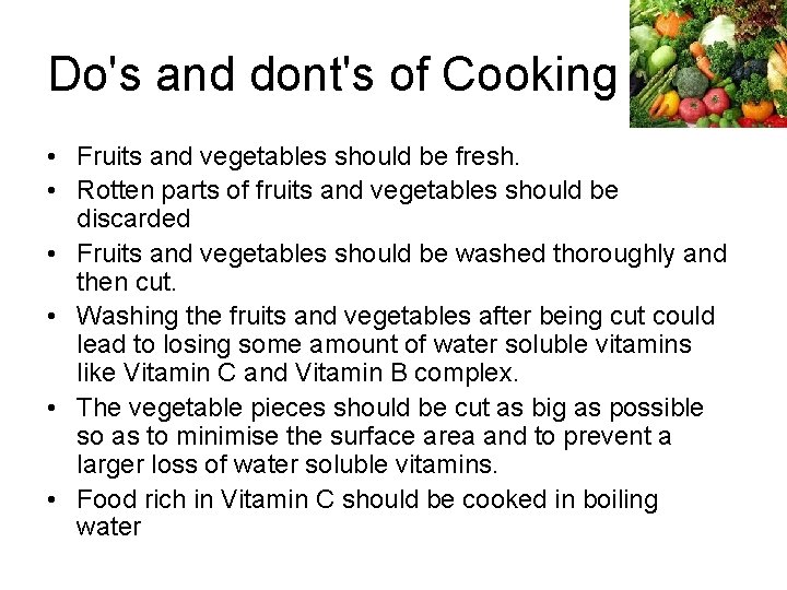 Do's and dont's of Cooking • Fruits and vegetables should be fresh. • Rotten