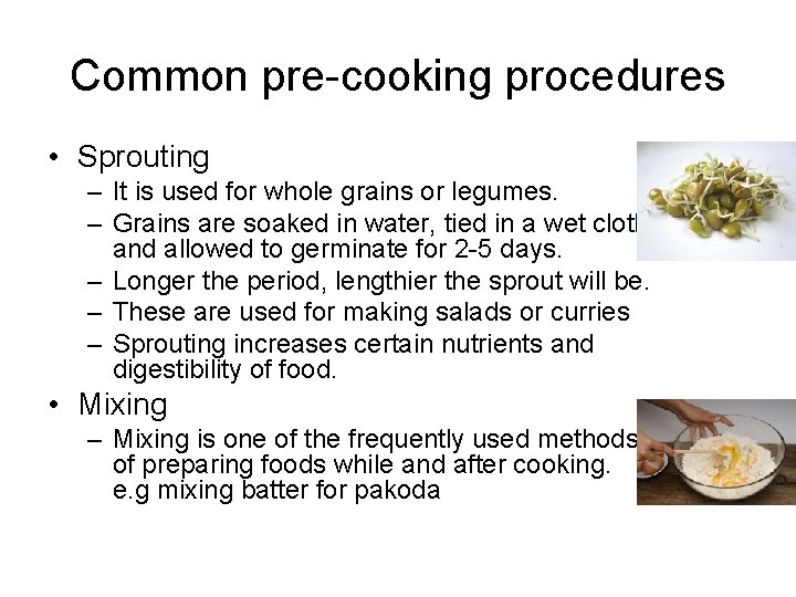 Common pre cooking procedures • Sprouting – It is used for whole grains or