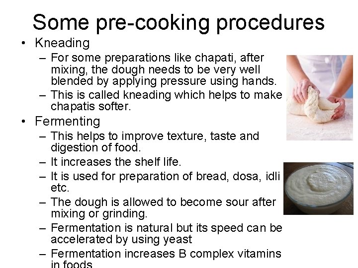 Some pre cooking procedures • Kneading – For some preparations like chapati, after mixing,