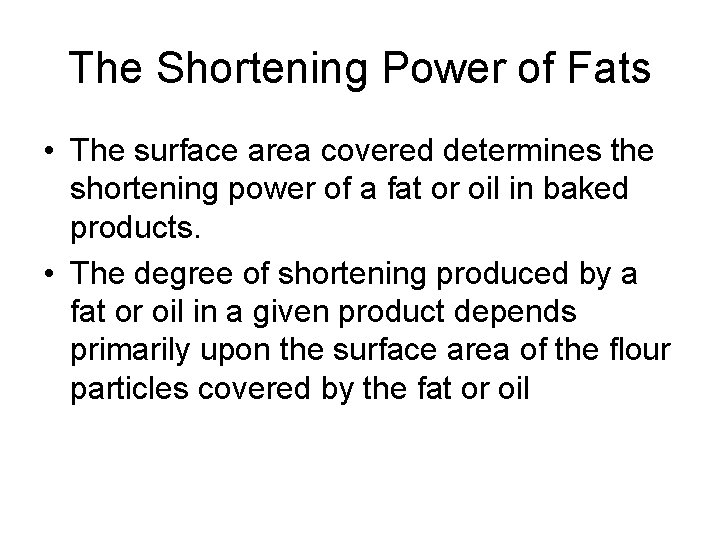 The Shortening Power of Fats • The surface area covered determines the shortening power