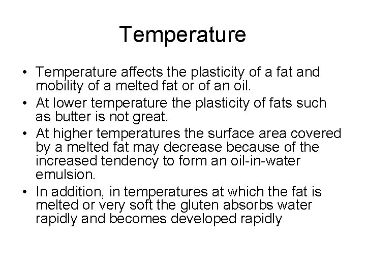 Temperature • Temperature affects the plasticity of a fat and mobility of a melted