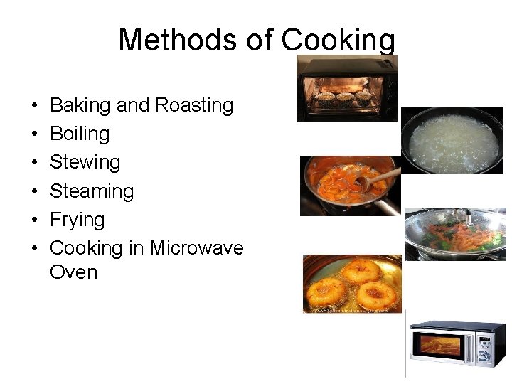 Methods of Cooking • • • Baking and Roasting Boiling Stewing Steaming Frying Cooking