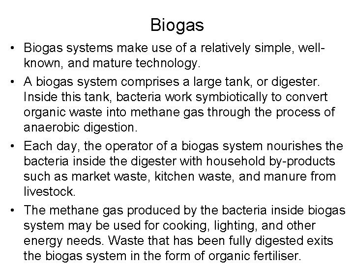 Biogas • Biogas systems make use of a relatively simple, well known, and mature