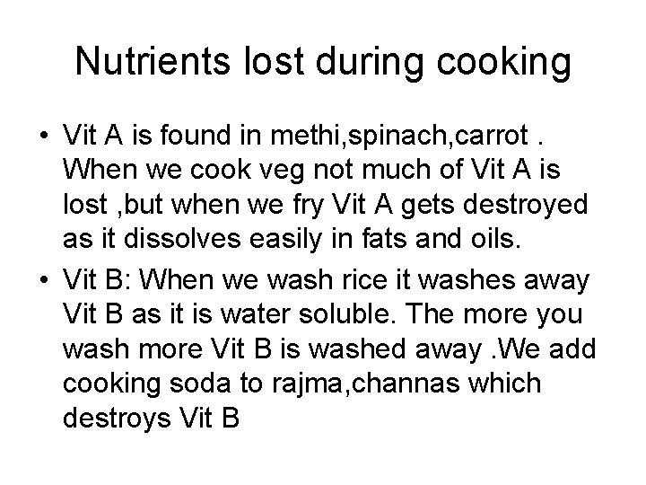 Nutrients lost during cooking • Vit A is found in methi, spinach, carrot. When