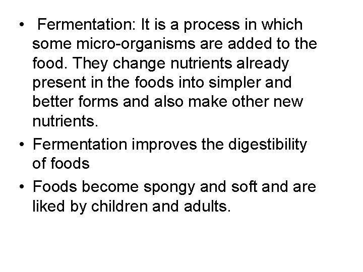  • Fermentation: It is a process in which some micro organisms are added