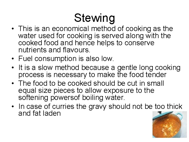 Stewing • This is an economical method of cooking as the water used for