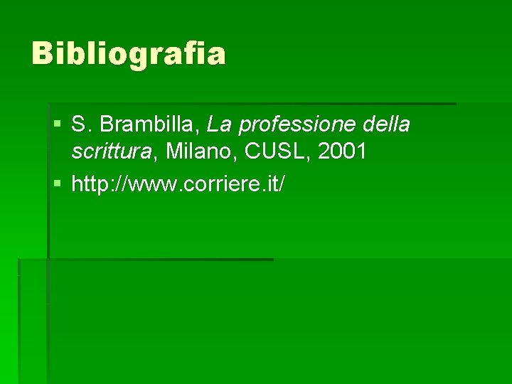 Bibliografia § S. Brambilla, La professione della scrittura, Milano, CUSL, 2001 § http: //www.