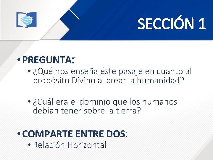 SECCIÓN 1 • PREGUNTA: • ¿Qué nos enseña éste pasaje en cuanto al propósito SECCIÓN 1 • PREGUNTA: • ¿Qué nos enseña éste pasaje en cuanto al propósito
