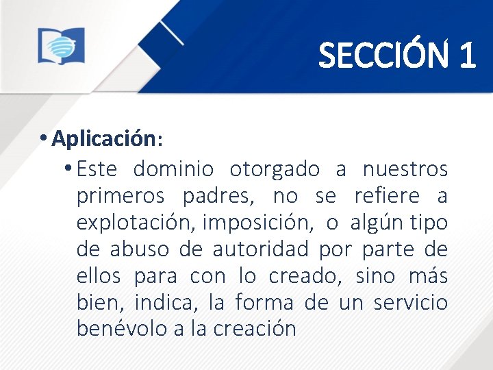 SECCIÓN 1 • Aplicación: • Este dominio otorgado a nuestros primeros padres, no se SECCIÓN 1 • Aplicación: • Este dominio otorgado a nuestros primeros padres, no se