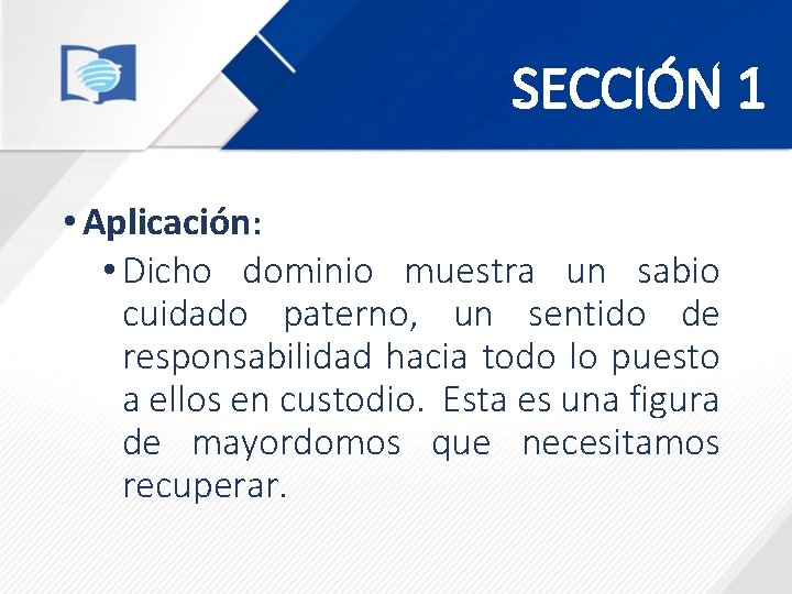 SECCIÓN 1 • Aplicación: • Dicho dominio muestra un sabio cuidado paterno, un sentido SECCIÓN 1 • Aplicación: • Dicho dominio muestra un sabio cuidado paterno, un sentido