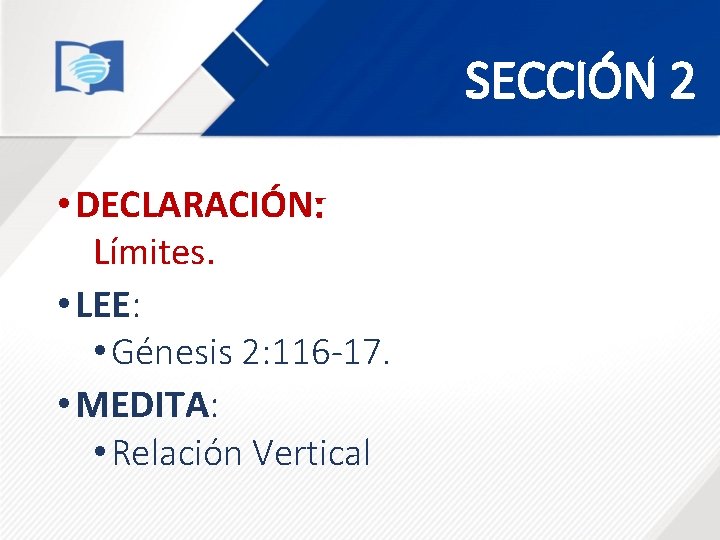 SECCIÓN 2 • DECLARACIÓN: Límites. • LEE: • Génesis 2: 116 -17. • MEDITA: SECCIÓN 2 • DECLARACIÓN: Límites. • LEE: • Génesis 2: 116 -17. • MEDITA: