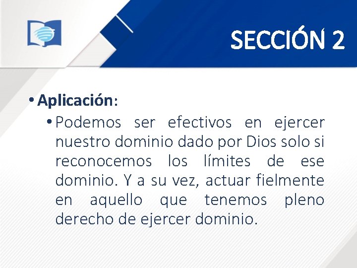 SECCIÓN 2 • Aplicación: • Podemos ser efectivos en ejercer nuestro dominio dado por SECCIÓN 2 • Aplicación: • Podemos ser efectivos en ejercer nuestro dominio dado por
