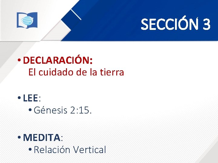SECCIÓN 3 • DECLARACIÓN: El cuidado de la tierra • LEE: • Génesis 2: SECCIÓN 3 • DECLARACIÓN: El cuidado de la tierra • LEE: • Génesis 2: