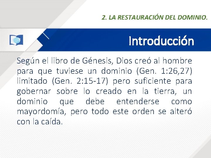 2. LA RESTAURACIÓN DEL DOMINIO. Introducción Según el libro de Génesis, Dios creó al 2. LA RESTAURACIÓN DEL DOMINIO. Introducción Según el libro de Génesis, Dios creó al