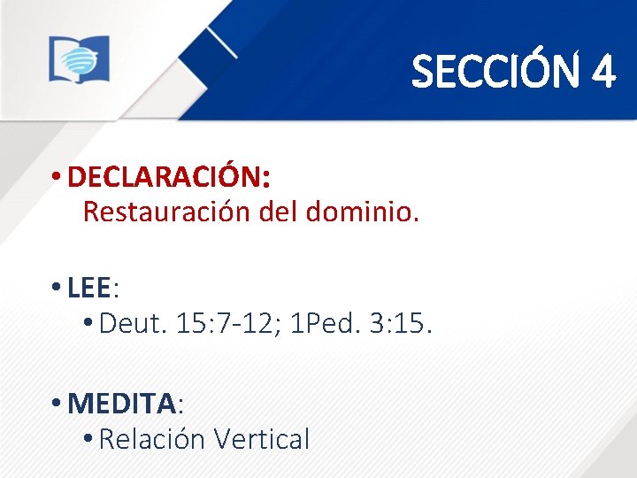 SECCIÓN 4 • DECLARACIÓN: Restauración del dominio. • LEE: • Deut. 15: 7 -12; SECCIÓN 4 • DECLARACIÓN: Restauración del dominio. • LEE: • Deut. 15: 7 -12;