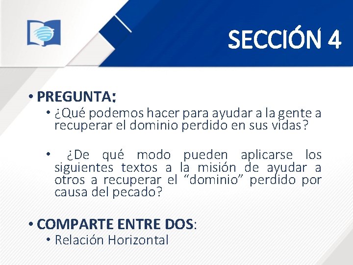 SECCIÓN 4 • PREGUNTA: • ¿Qué podemos hacer para ayudar a la gente a SECCIÓN 4 • PREGUNTA: • ¿Qué podemos hacer para ayudar a la gente a