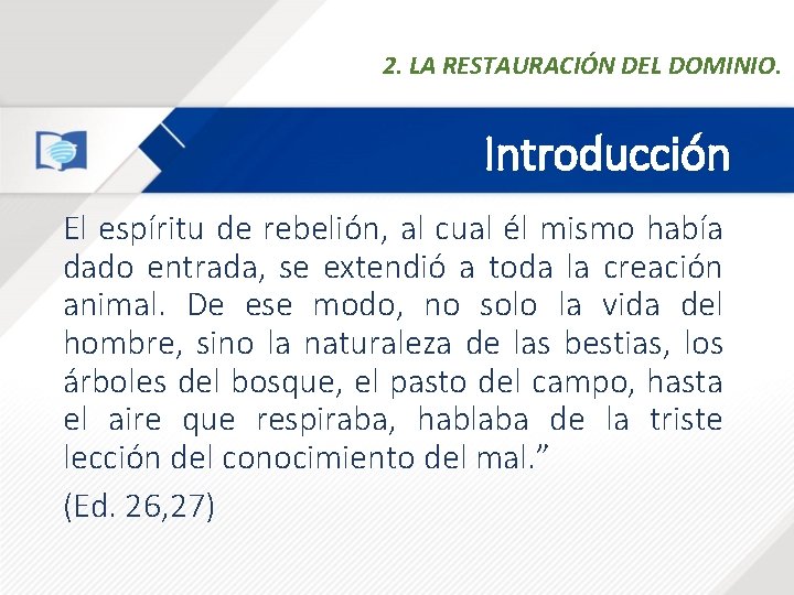 2. LA RESTAURACIÓN DEL DOMINIO. Introducción El espíritu de rebelión, al cual él mismo 2. LA RESTAURACIÓN DEL DOMINIO. Introducción El espíritu de rebelión, al cual él mismo
