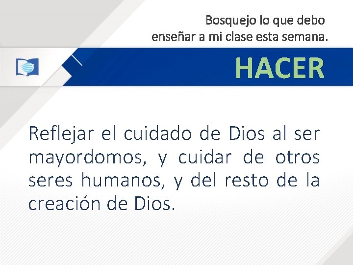 Bosquejo lo que debo enseñar a mi clase esta semana. HACER Reflejar el cuidado Bosquejo lo que debo enseñar a mi clase esta semana. HACER Reflejar el cuidado