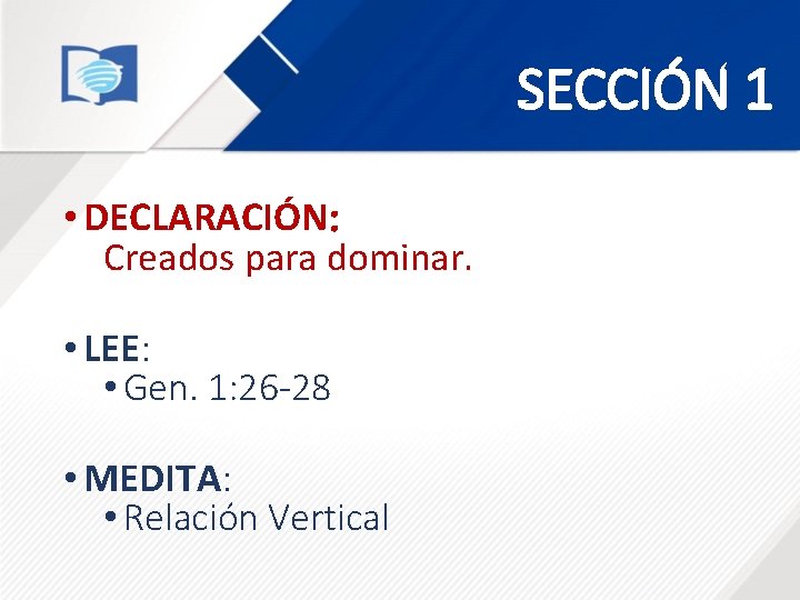 SECCIÓN 1 • DECLARACIÓN: Creados para dominar. • LEE: • Gen. 1: 26 -28 SECCIÓN 1 • DECLARACIÓN: Creados para dominar. • LEE: • Gen. 1: 26 -28