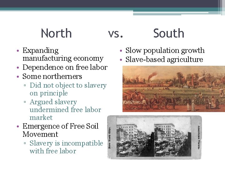 North vs. • Expanding manufacturing economy • Dependence on free labor • Some northerners