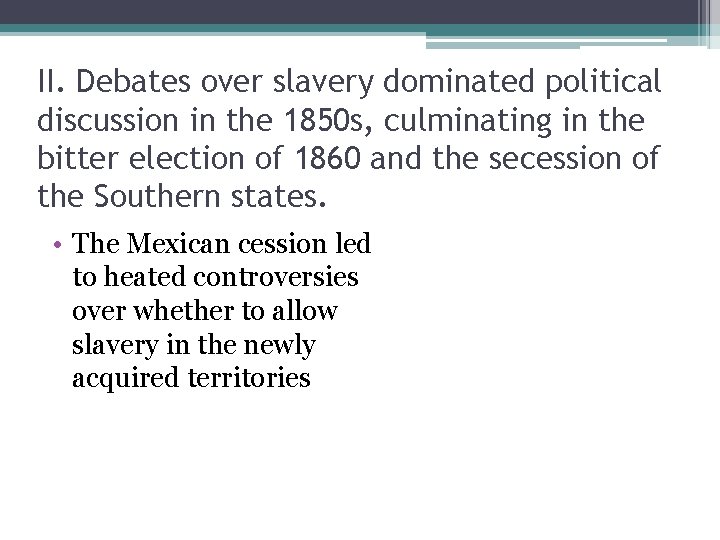 II. Debates over slavery dominated political discussion in the 1850 s, culminating in the