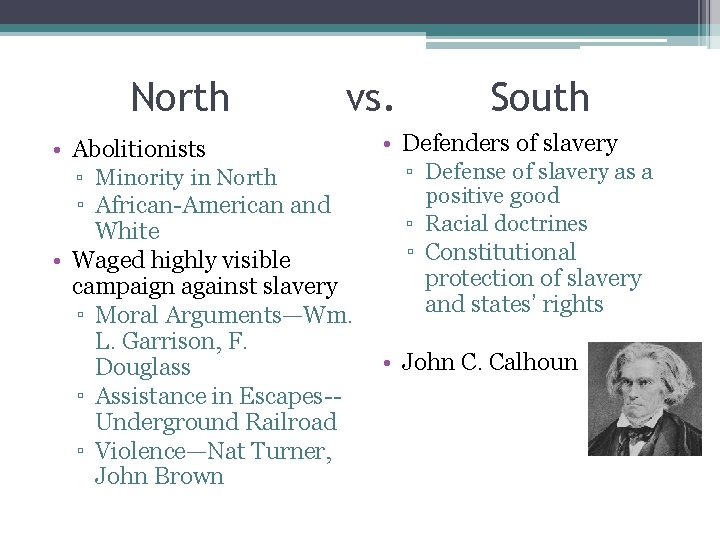 North vs. South • Defenders of slavery • Abolitionists ▫ Defense of slavery as