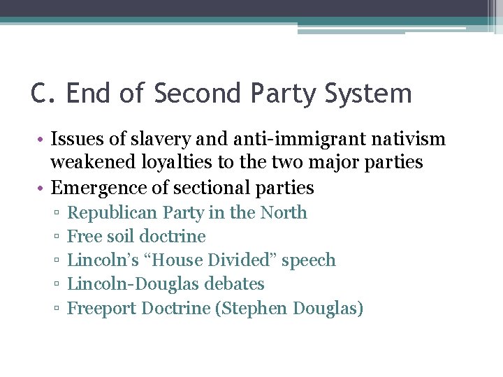 C. End of Second Party System • Issues of slavery and anti-immigrant nativism weakened