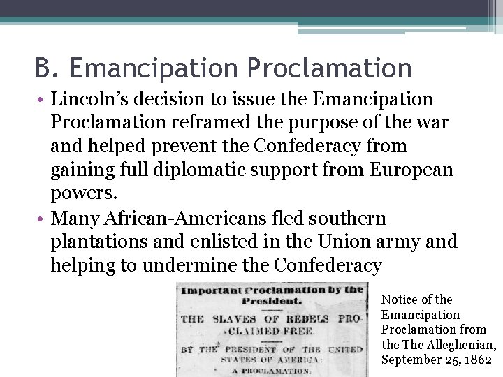 B. Emancipation Proclamation • Lincoln’s decision to issue the Emancipation Proclamation reframed the purpose