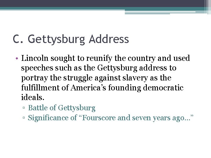 C. Gettysburg Address • Lincoln sought to reunify the country and used speeches such