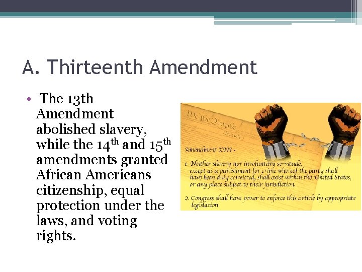 A. Thirteenth Amendment • The 13 th Amendment abolished slavery, while the 14 th