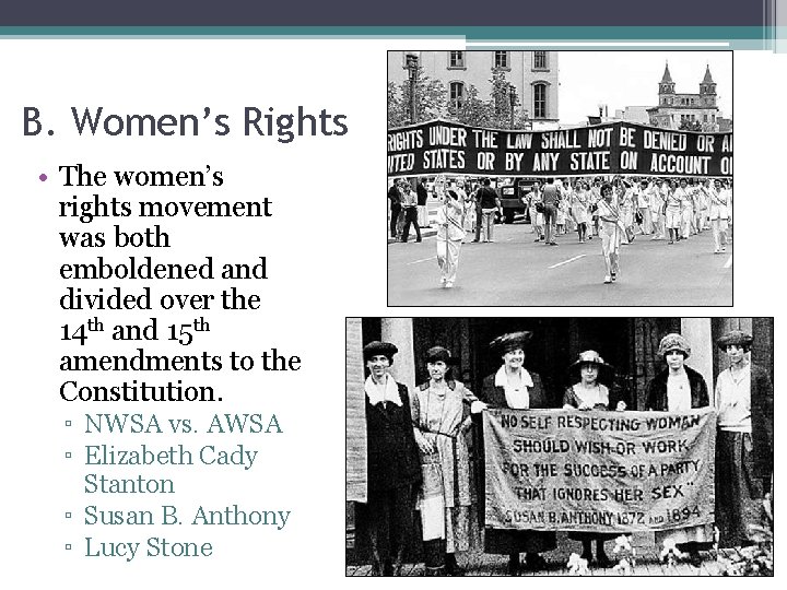 B. Women’s Rights • The women’s rights movement was both emboldened and divided over