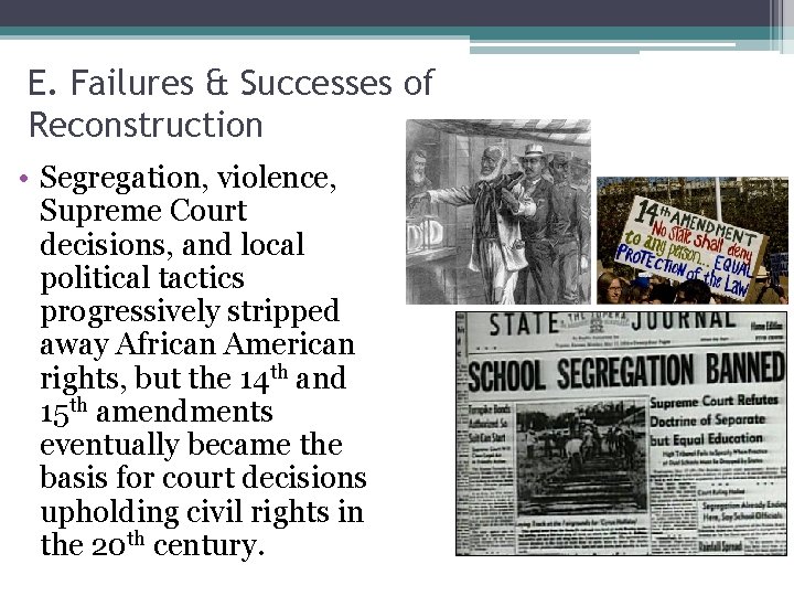 E. Failures & Successes of Reconstruction • Segregation, violence, Supreme Court decisions, and local