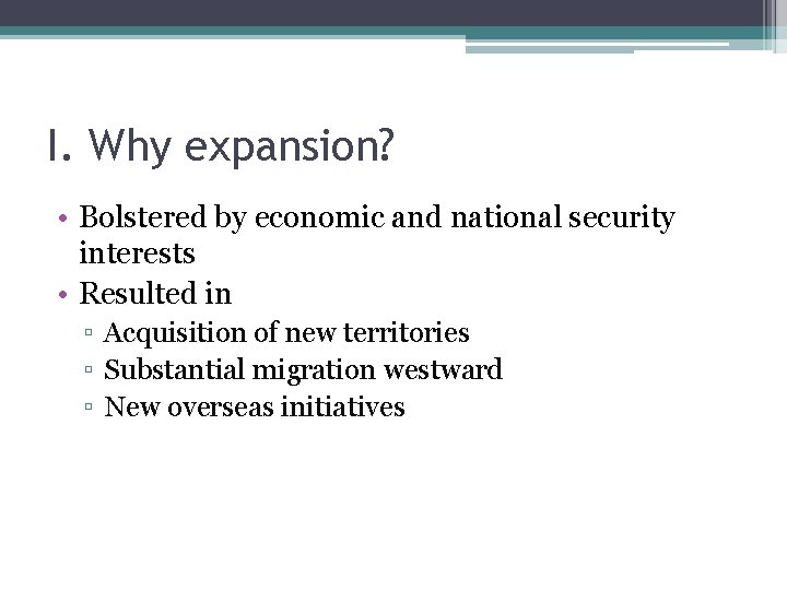 I. Why expansion? • Bolstered by economic and national security interests • Resulted in