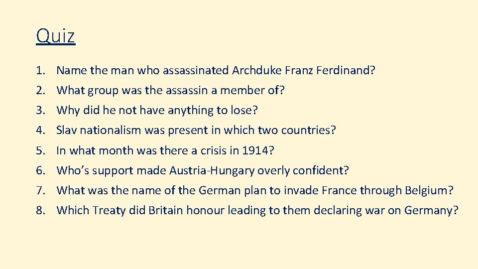 Quiz 1. Name the man who assassinated Archduke Franz Ferdinand? 2. What group was Quiz 1. Name the man who assassinated Archduke Franz Ferdinand? 2. What group was