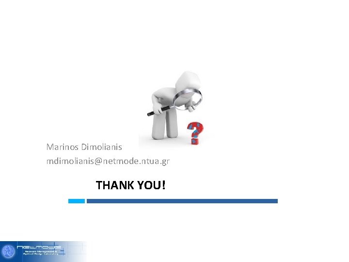 Marinos Dimolianis mdimolianis@netmode. ntua. gr THANK YOU! 