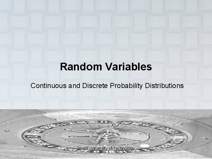 Random Variables Continuous and Discrete Probability Distributions Sharif University of Technology 