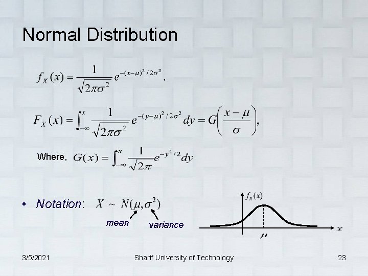 Normal Distribution Where, • Notation: mean 3/5/2021 variance Sharif University of Technology 23 