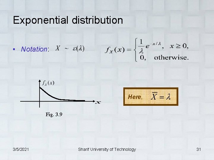 Exponential distribution • Notation: Here, Fig. 3. 9 3/5/2021 Sharif University of Technology 31