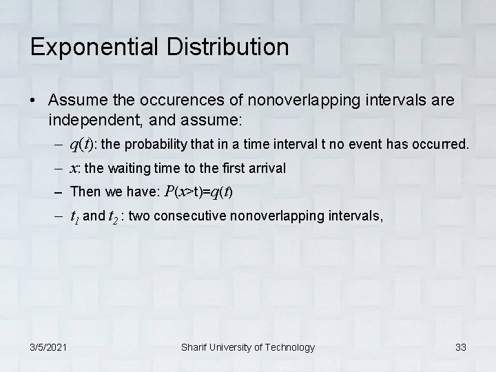 Exponential Distribution • Assume the occurences of nonoverlapping intervals are independent, and assume: –