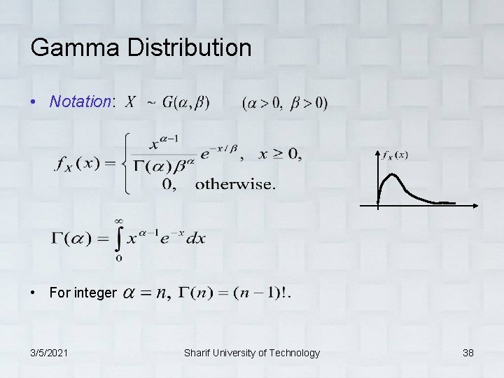 Gamma Distribution • Notation: • For integer 3/5/2021 Sharif University of Technology 38 