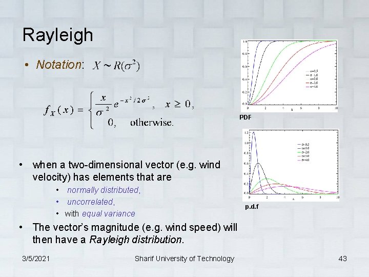 Rayleigh • Notation: PDF • when a two-dimensional vector (e. g. wind velocity) has