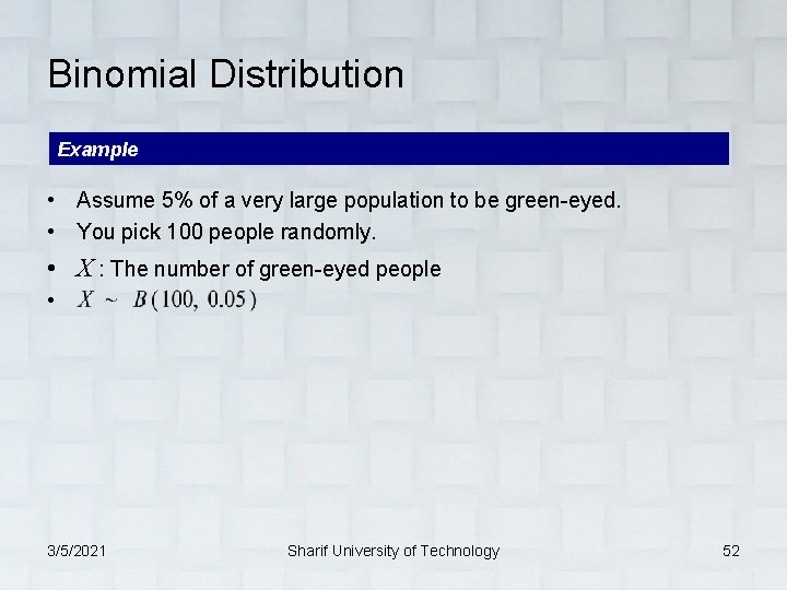 Binomial Distribution Example • Assume 5% of a very large population to be green-eyed.
