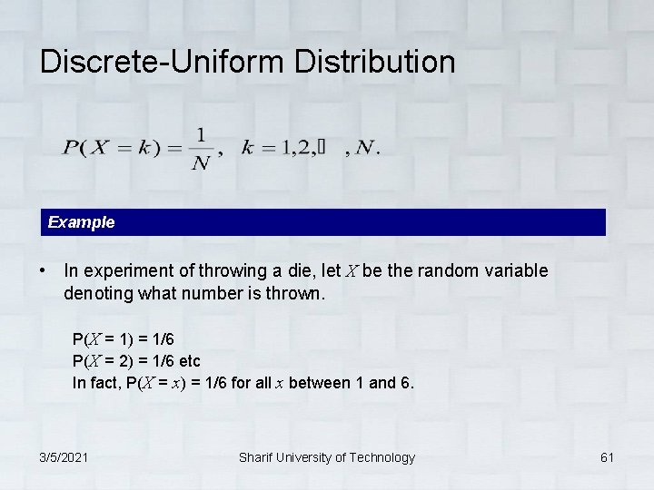 Discrete-Uniform Distribution Example • In experiment of throwing a die, let X be the
