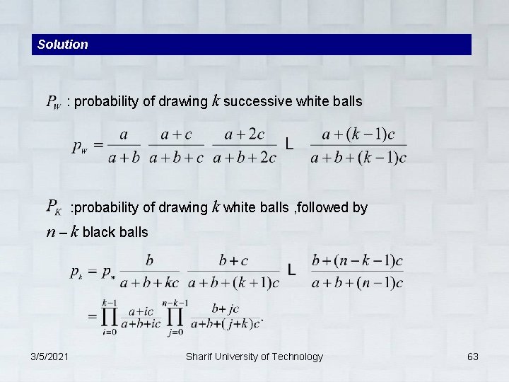 Solution : probability of drawing k successive white balls : probability of drawing k