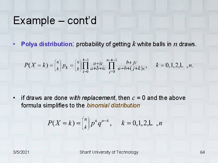 Example – cont’d • Polya distribution: probability of getting k white balls in n