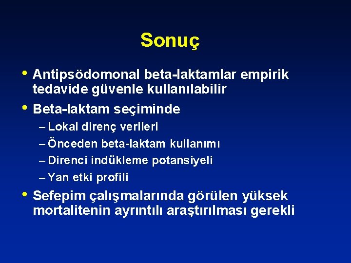 Sonuç • Antipsödomonal beta-laktamlar empirik • tedavide güvenle kullanılabilir Beta-laktam seçiminde – Lokal direnç