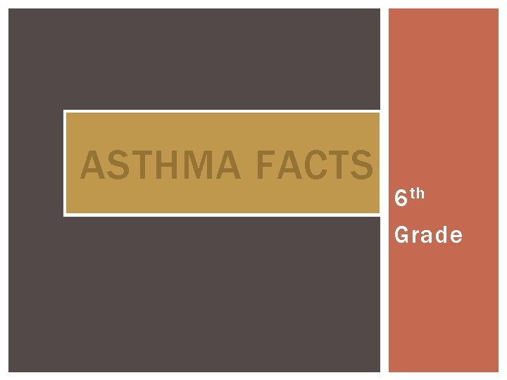 ASTHMA FACTS 6 th Grade 